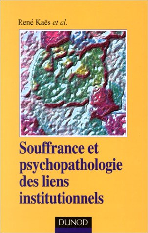 Souffrance et psychopathologie des liens institutionnels : éléments de la pratique psychanalytique e