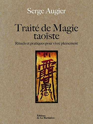 Traité de magie taoïste : rituels et pratiques pour vivre pleinement