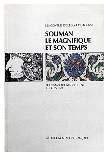 Soliman le Magnifique et son temps. Süleyman the Magnificent and his time : actes