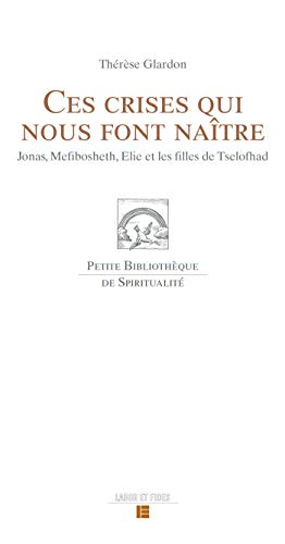 Ces crises qui nous font naître : Jonas, Mefibosheth, Elie et les filles de Tselofhad