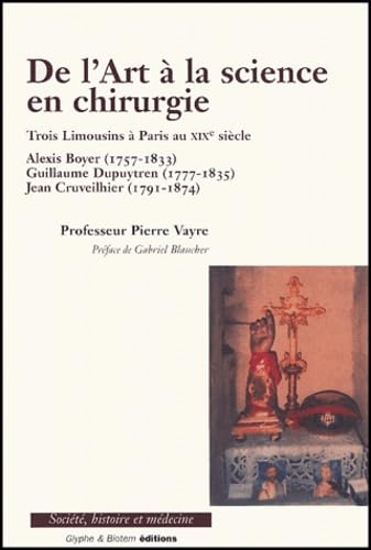 De l'art à la science en chirurgie : trois Limousins à Paris au XIXe siècle : Alexis Boyer (1757-183