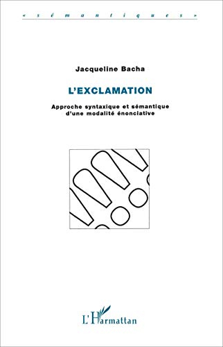 L'exclamation : approche syntaxique et sémantique d'une modalité énonciative