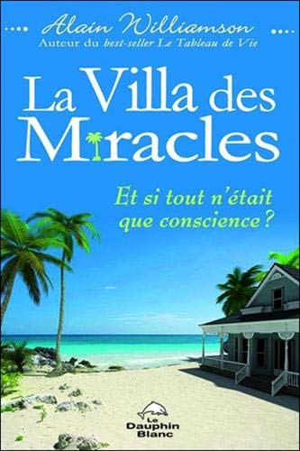 La Villa des miracles : et si tout n'était que conscience?