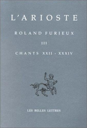 Roland furieux. Vol. 3. Chants XXII-XXXIV. Orlando furioso. Vol. 3. Chants XXII-XXXIV