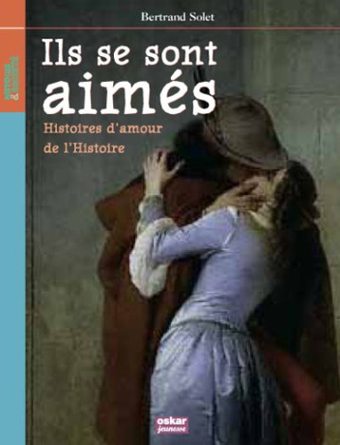 Ils se sont aimés : histoires d'amour de l'histoire