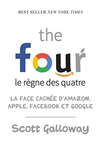 The four, le règne des quatre : la face cachée d'Amazon, Apple, Facebook et Google