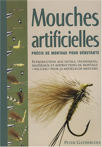 Mouches artificielles : précis de montage pour débutants : introduction aux outils, techniques, maté