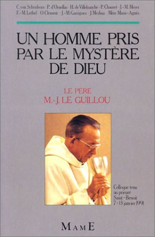 Un Homme pris par le mystère de Dieu : le père Marie-Joseph Le Guillou