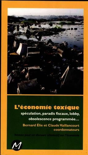 L'économie toxique : spéculation, paradis fiscaux, lobby, obsolescence programée...
