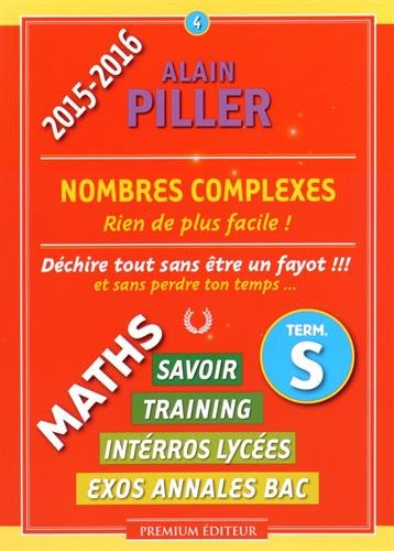 Maths terminale S : savoir, training, interros lycées, exos annales bac. Vol. 4. Nombres complexes :