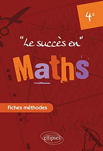 Le succès en mathématiques en fiches méthodes : pour les classes de 4e