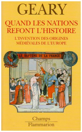 Quand les nations refont l'histoire : l'invention des origines médiévales de l'Europe
