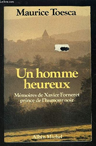 Un Homme heureux : mémoires de Xavier Forneret, prince de l'humour noir