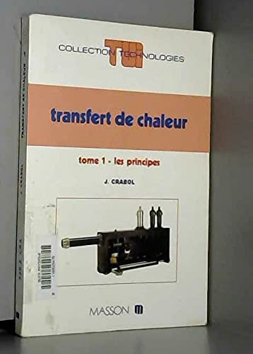 Transfert de chaleur. Vol. 1. Les principes
