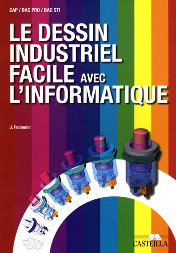 Le dessin industriel facile avec l'informatique : CAP, bac pro, bac STI