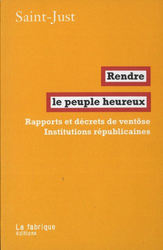Rendre le peuple heureux : rapports et décrets de ventôse, institutions républicaines