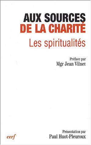 Aux sources de la charité : les spiritualités : actes du 12e colloque de la Fondation Jean Rodhain, 
