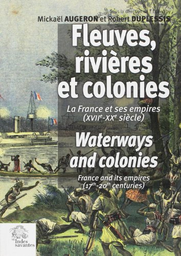 Fleuves, rivières et colonies : la France et ses Empires (XVIIe-XXe siècle) : actes du 33e Congrès i