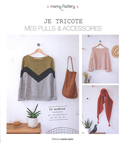 Je tricote mes pulls & accessoires : 22 modèles tendance et intemporels du XS au XL