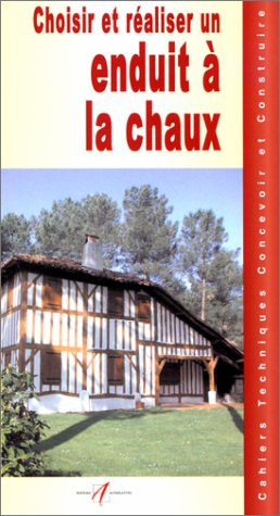 Choisir et réaliser un enduit à la chaux : la chaux, un matériau naturel, les différentes qualités d