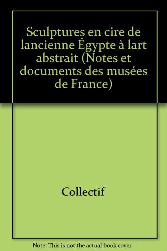 Sculptures en cire, de l'ancienne Egypte à l'art abstrait