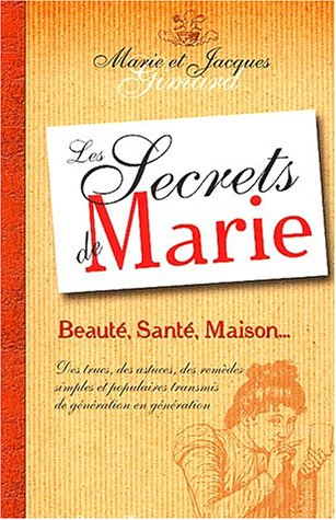 Les secrets de Marie : beauté, santé, maison... : des trucs, des astuces, des remèdes simples et pop