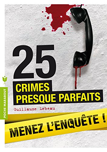 25 crimes presque parfaits : menez l'enquête, étudiez les preuves et résolvez l'énigme !