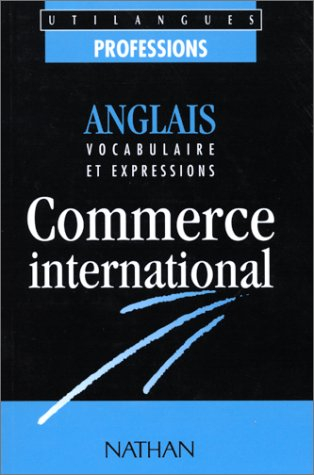 Commerce international : anglais : vocabulaire et expressions