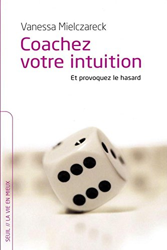 Coachez votre intuition et provoquez le hasard