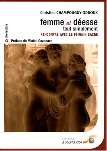 Femme et déesse, tout simplement : rencontre avec le féminin sacré