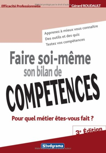 Faire soi-même son bilan de compétences : pour quel métier êtes-vous fait ? : apprenez à mieux vous 