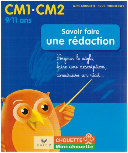 Savoir faire une rédaction CM1-CM2, 9-11 ans : soigner le style, faire une description, construire u