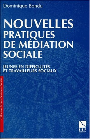 Nouvelles pratiques de médiation sociale aujourd'hui : jeunes en difficulté et travailleurs sociaux