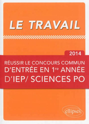 Le travail : réussir le concours commun d'entrée en 1re année d'IEP-Sciences Po 2014