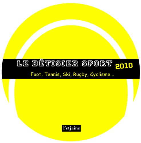 Le bêtisier sport 2010 : foot, tennis, ski, rugby, cyclisme...