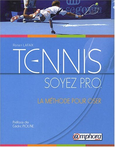 Tennis : soyez pro : la méthode pour oser
