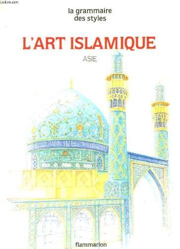 L'Art islamique : Asie, Iran, Afghanistan, Asie centrale et Inde