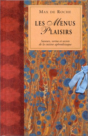 Les menus plaisirs : saveurs, vertus et secrets de la cuisine aphrodisiaque