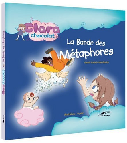 Clara Chocolat. Vol. 2. La bande des métaphores