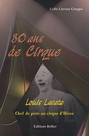 30 ans de cirque-louis lavata : chef de piste au cirque d'hiver 1900-1930