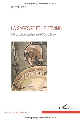 La sagesse et le féminin : science, politique et religion selon Kojève et Strauss