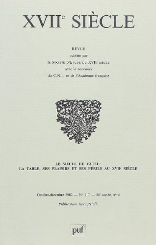 Dix-septième siècle, n° 217. Le siècle de Vatel : la table, ses plaisirs et ses périls au XVIIe sièc