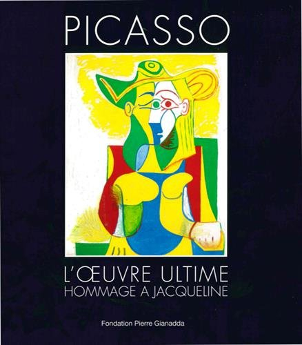 Picasso, l'oeuvre ultime : hommage à Jacqueline : exposition, Martigny, Fondation Pierre Gianadda, d