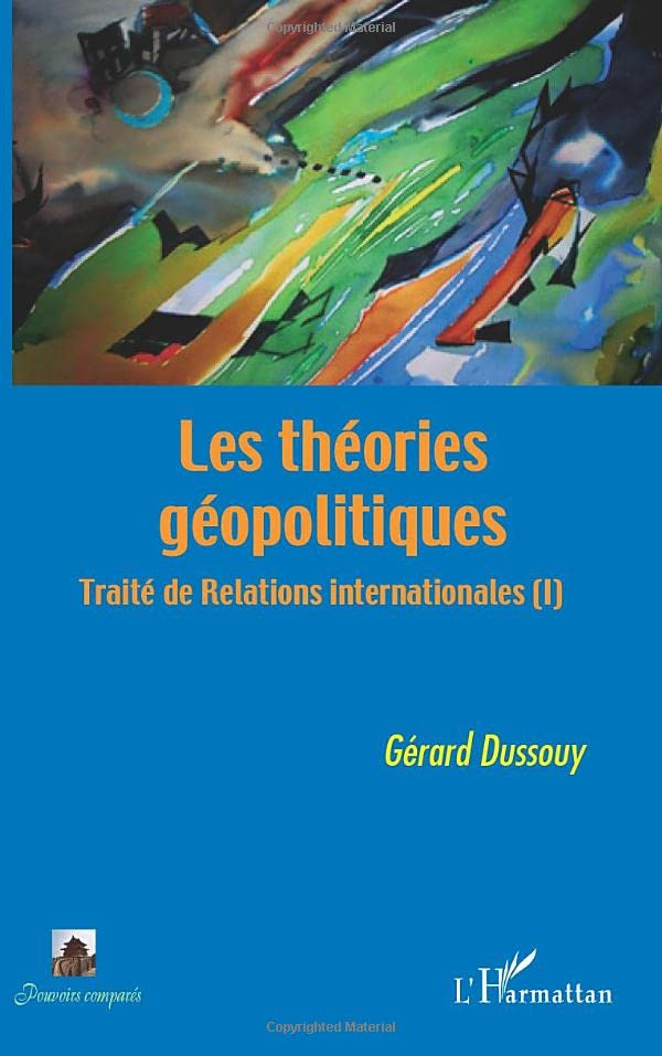 Traité de relations internationales. Vol. 1. Les théories géopolitiques