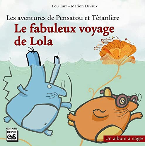 Les aventures de Pensatou et Têtanlère. Le fabuleux voyage de Lola : un album à nager : livret d'acc