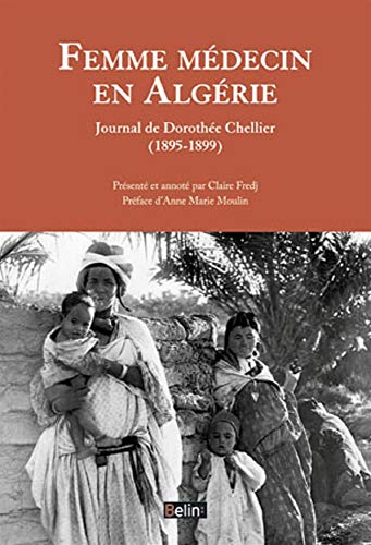 Femme médecin en Algérie : journal de Dorothée Chellier : 1895-1899