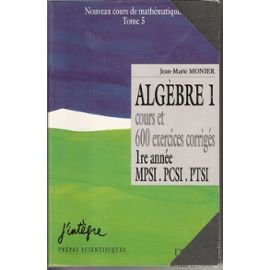 cours de mathematiques t.5 - algebre 1 1e annee mpsi pcsi ptsi , 600 exercices corriges