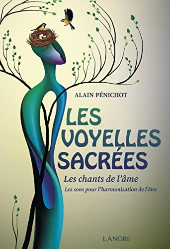 Les voyelles sacrées : les chants de l'âme : les sons pour l'harmonisation de l'être