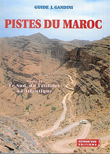 Pistes du Maroc. Tome 2, Le Sud, du Tafilalet à l'Atlantique