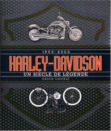 Harley-Davidson : 1903-2003, un siècle de légende